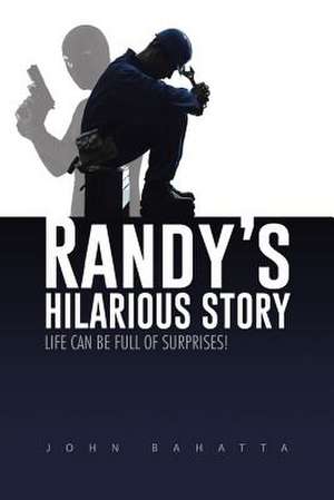 Randy's Hilarious Story: Life Can Be Full of Surprises! de John Bahatta