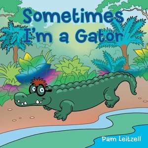 Sometimes I'm a Gator de Pam Leitzell