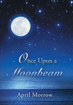Once Upon a Moonbeam de April Morrow