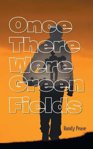 Once There Were Green Fields de Randy Pease