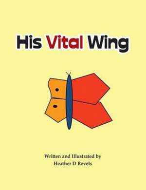 His Vital Wing de Heather D. Revels