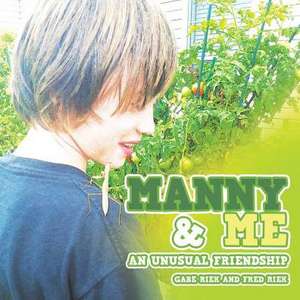 Manny & Me: An Unusual Friendship de Gabe Riek