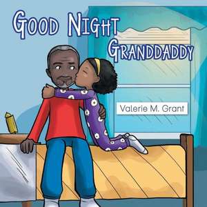 Good Night Granddaddy de Valerie M. Grant