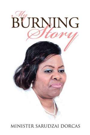 My Burning Story de Minister Sarudzai Dorcas