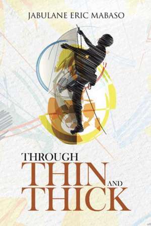 THROUGH THIN AND THICK de Jabulane Eric Mabaso