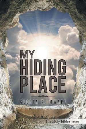 My Hiding Place de Gloria K. Mwape