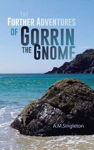 The Further Adventures of Gorrin the Gnome de A. M. Singleton