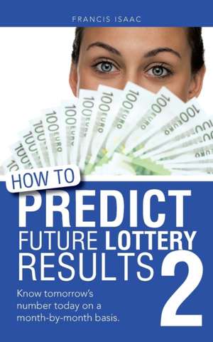 How to Predict Future Lottery Results Book 2 de Francis Isaac