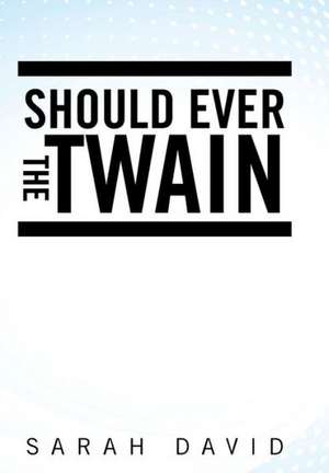 Should Ever the Twain de Sarah David