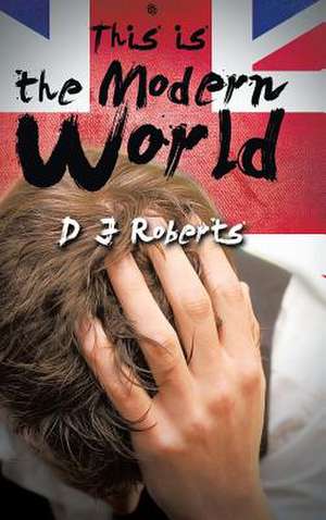 This Is the Modern World de D. J. Roberts