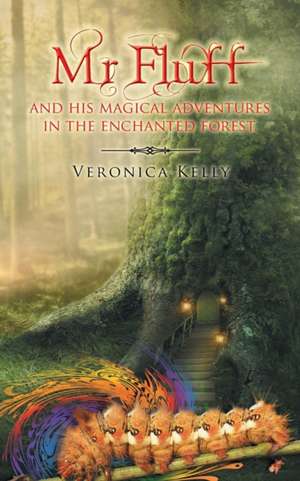 MR Fluff and His Magical Adventures in the Enchanted Forest. de Veronica Kelly