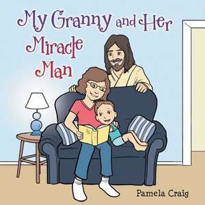 My Granny and Her Miracle Man de Pamela Craig