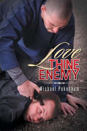 Love Thine Enemy de Michael Pakenham