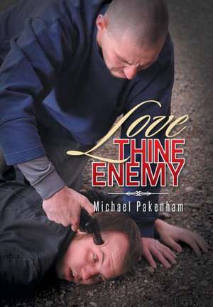Love Thine Enemy de Michael Pakenham