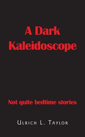 A Dark Kaleidoscope de Ulrich L. Taylor