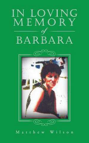 In Loving Memory of Barbara de Matthew Wilson