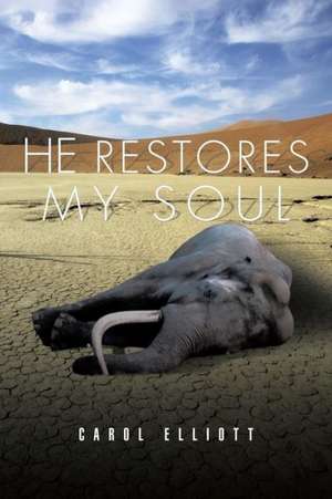 He Restores My Soul de Carol Elliott