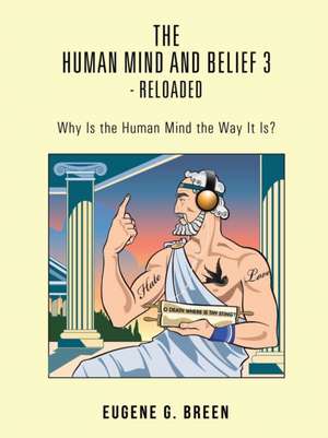 The Human Mind and Belief 3 - Reloaded de Eugene G. Breen