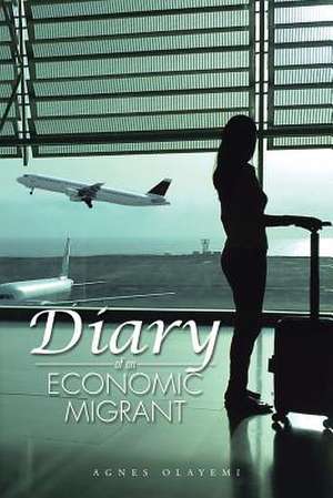 Diary of an Economic Migrant de Agnes Olayemi