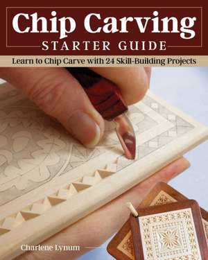 Chip Carving Starter Guide de Charlene Lynum