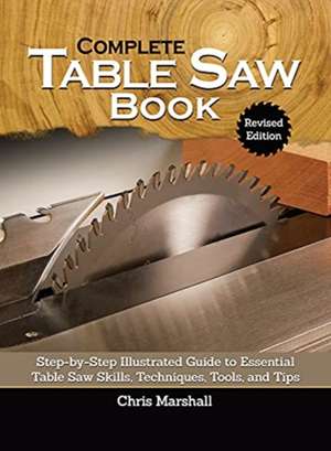 Complete Table Saw Book, Revised Edition de Tom Carpenter