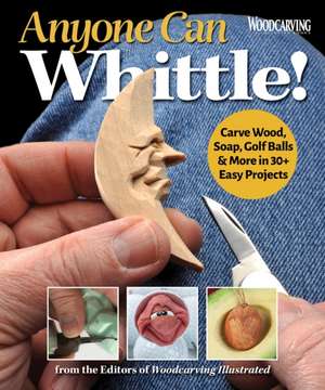 Anyone Can Whittle! de Editors of Woodcarving Illustrated