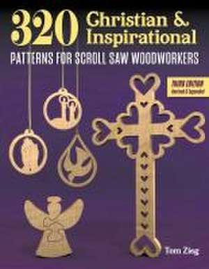 340 Christian & Inspirational Patterns for Scroll Saw Woodworkers, Third Edition Revised & Expanded de Tom Zieg