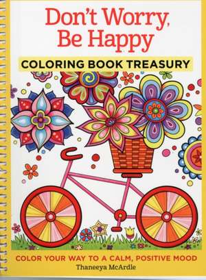 Don't Worry, Be Happy Coloring Book Treasury: Color Your Way to a Calm, Positive Mood de Thaneeya McArdle