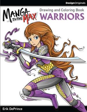 Manga to the Max Warriors: Drawing and Coloring Book de Erik Deprince