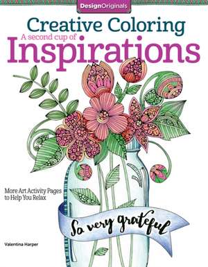 Creative Coloring a Second Cup of Inspirations: More Art Activity Pages to Help You Relax de Valentina Harper