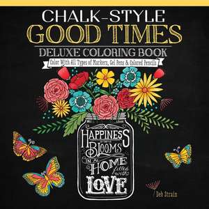 Chalk-Style Good Times Deluxe Coloring Book: Color with All Types of Markers, Gel Pens & Colored Pencils de Deb Strain