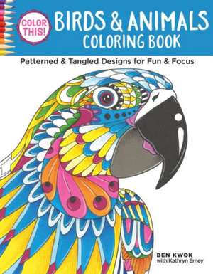 Color This! Birds & Animals Coloring Book de Ben Kwok