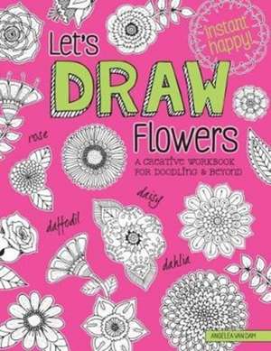 Let's Draw Flowers de Angelea van Dam