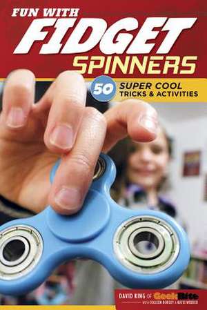 Fun with Fidget Spinners: 50 Super Cool Tricks & Activities de David King