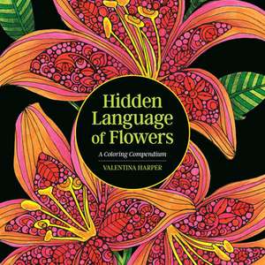 Hidden Language of Flowers: A Coloring Compendium de Valentina Harper