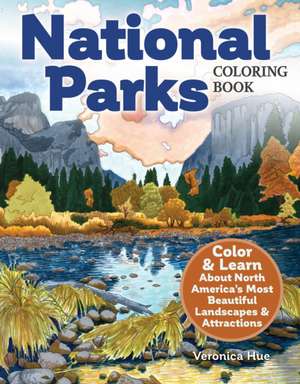 National Parks Coloring Book: Spark Your Creativity and Explore Interesting Facts about North America's Most Beautiful Landscapes and Attractions de Veronica Hue