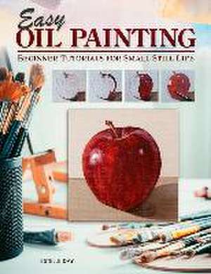 Easy Oil Painting: Beginner Tutorials for Small Still Life de Estelle Day