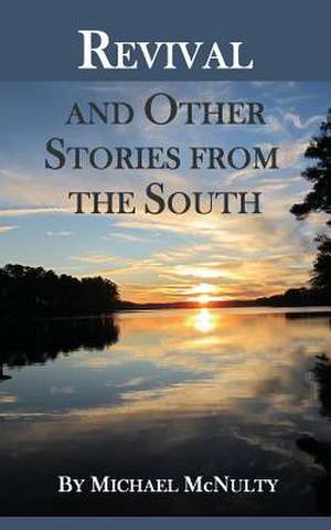 Revival and Other Stories from the South de Michael W. McNulty