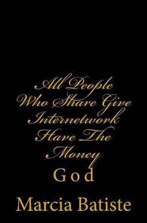 All People Who Share Give Internetwork Have the Money de Wilson, Marcia Batiste Smith