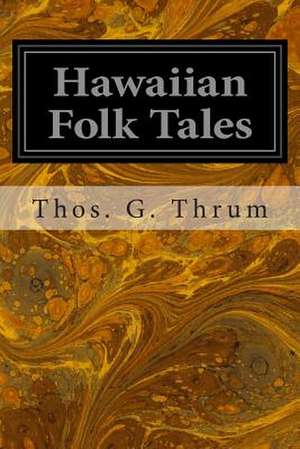 Hawaiian Folk Tales de Thos G. Thrum