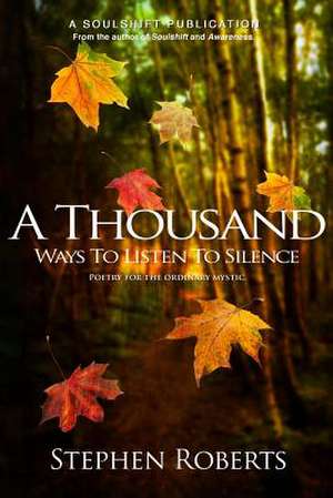 A Thousand Ways to Listen to Silence de Stephen Roberts