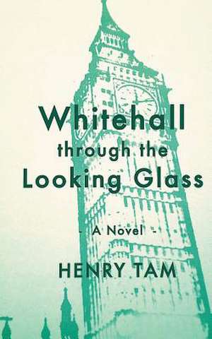 Whitehall Through the Looking Glass de Henry Tam