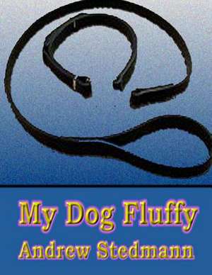 My Dog Fluffy de Andrew Stedmann