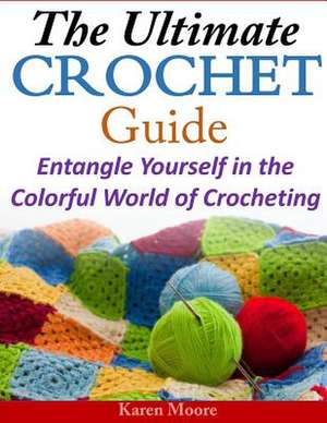 The Ultimate Crochet Guide de Kara Moore