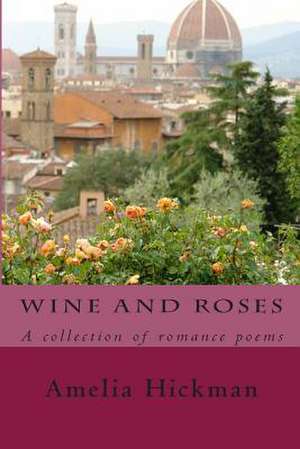 Wine and Roses de Amelia Hickman