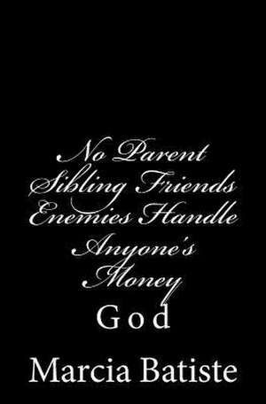 No Parent Sibling Friends Enemies Handle Anyone's Money de Wilson, Marcia Batiste Smith