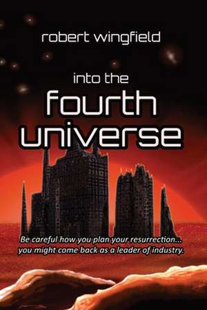 Into the Fourth Universe de Robert Wingfield