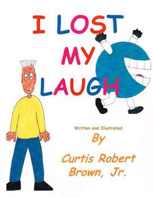 I Lost My Laugh de Curtis Robert Brown Jr