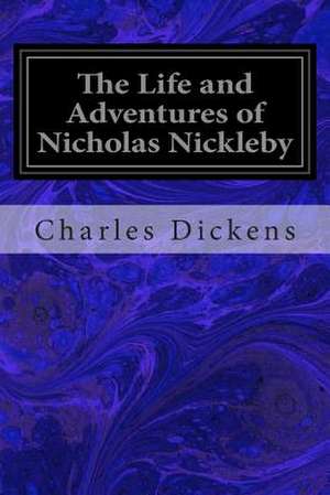 The Life and Adventures of Nicholas Nickleby de Charles Dickens