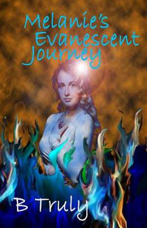 Melanie's Evanescent Journey de B. Truly